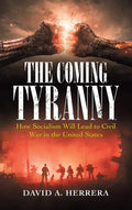 The Coming Tyranny: How Socialism Will Lead to Civil War in the United States - Hardcover