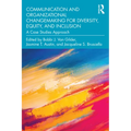 Communication and Organizational Changemaking for Diversity, Equity, and Inclusion: A Case Studies Approach - Paperback