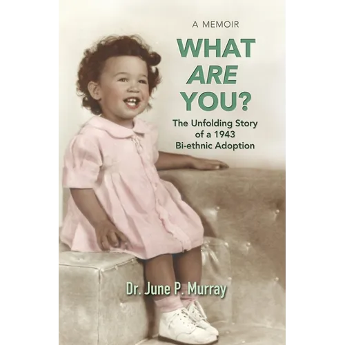 What Are You? The Unfolding Story of a 1943 Bi-ethnic Adoption - Hardcover