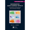 Geographic Data Science with R: Visualizing and Analyzing Environmental Change - Hardcover