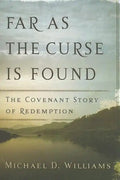 Far as the Curse Is Found: The Covenant Story of Redemption - Paperback
