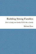 Building Strong Families: How to help your family FEEL like a family - Paperback