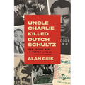 Uncle Charlie Killed Dutch Schultz: The Jewish Mob: A Family Affair - Paperback