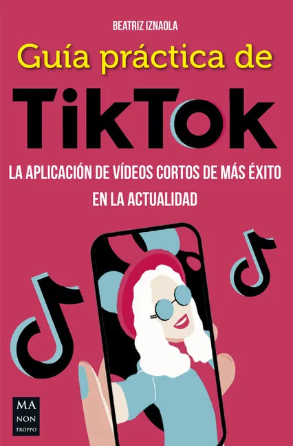 Guía Práctica de Tiktok: La Aplicación de Vídeos Cortos de Más Éxito En La Actualidad - Paperback