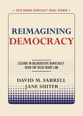 Reimagining Democracy: Lessons in Deliberative Democracy from the Irish Front Line - Paperback