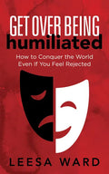 Get Over Being Humiliated: How to Conquer the World Even If You Feel Rejected - Paperback