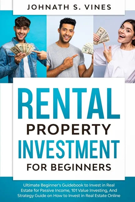 Rental Property Investment for Beginners: Ultimate Beginner's Guidebook to Invest in Real Estate for Passive Income, 101 Value Investing, And Strategy - Paperback