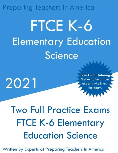 FTCE K-6 Elementary Education - Science: Two Full Practice Exam - Free Online Tutoring - Updated Exam Questions - Paperback
