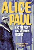 Alice Paul and the Fight for Women's Rights: From the Vote to the Equal Rights Amendment - Hardcover