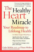 The Healthy Heart Miracle: Your Roadmap to Lifelong Health - Paperback