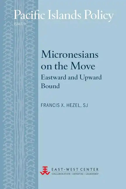 Micronesians on the Move: Eastward and Upward Bound - Paperback