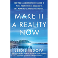 Make It a Reality Now: How you can overcome obstacles to make your business successful in a meaningful and fulfilling way! - Paperback