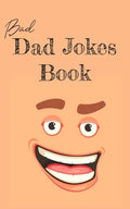 Bad Dad Jokes Book: Terrible Dad Jokes, Funny Fathers Day Jokes, Gag Gifts for Dad - Paperback