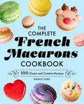 The Complete French Macarons Cookbook: 100 Classic and Creative Recipes - Paperback