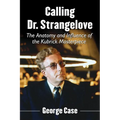 Calling Dr. Strangelove: The Anatomy and Influence of the Kubrick Masterpiece - Paperback