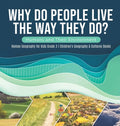 Why Do People Live The Way They Do? Humans and Their Environment Human Geography for Kids Grade 3 Children's Geography & Cultures Books - Hardcover