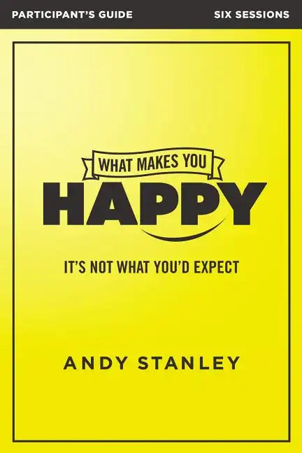 What Makes You Happy Bible Study Participant's Guide: It's Not What You'd Expect - Paperback