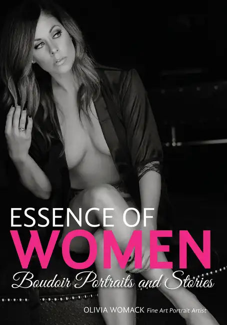 Essence of Women: Boudoir Portraits and Stories - Paperback