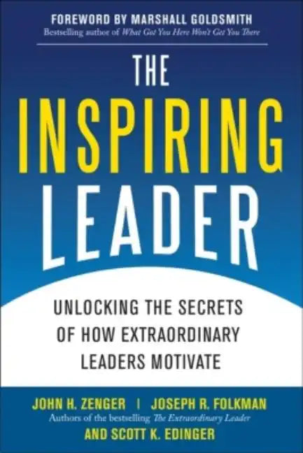 The Inspiring Leader: Unlocking the Secrets of How Extraordinary Leaders Motivate - Hardcover