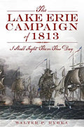 The Lake Erie Campaign of 1813: I Shall Fight Them This Day - Paperback