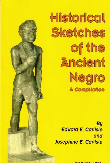 Historical Sketches of the Ancient Negro: A Compiliation - Paperback