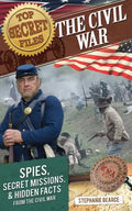 Top Secret Files: The Civil War, Spies, Secret Missions, and Hidden Facts from the Civil War - Paperback