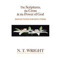 The Scriptures, the Cross and the Power of God: Reflections for Holy Week - Paperback