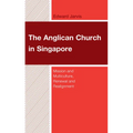 The Anglican Church in Singapore: Mission and Multiculture, Renewal and Realignment - Hardcover