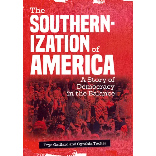 The Southernization of America: A Story of Democracy in the Balance - Hardcover