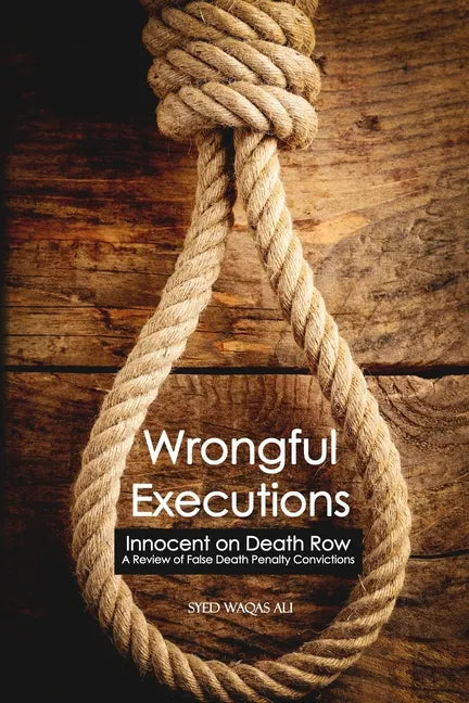Wrongful Executions: Innocent on Death Row - A Review of False Death Penalty Convictions - Paperback