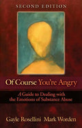 Of Course You're Angry: A Guide to Dealing with the Emotions of Substance Abuse - Paperback