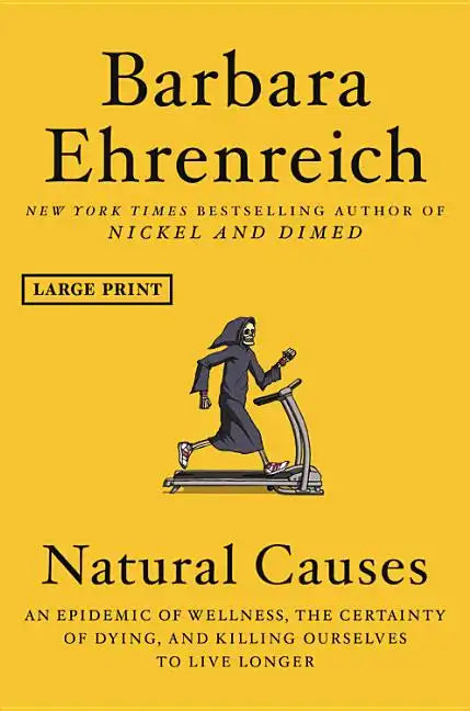 Natural Causes: An Epidemic of Wellness, the Certainty of Dying, and Killing Ourselves to Live Longer - Hardcover