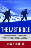 The Last Ridge: The Epic Story of America's First Mountain Soldiers and the Assault on Hitler's Europe - Paperback