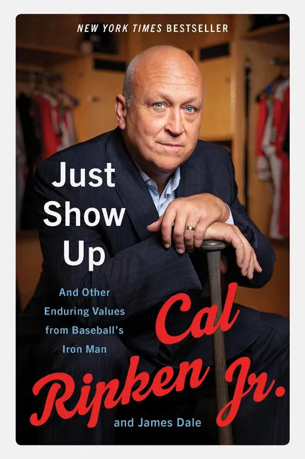 Just Show Up: And Other Enduring Values from Baseball's Iron Man - Paperback