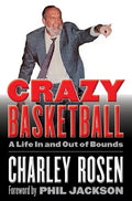 Crazy Basketball: A Life in and Out of Bounds - Hardcover