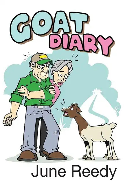 Goat Diary: What Happens When A Retired Couple In Their 70s Set Out To Change 200 Acres Of Texas Hill Country Scrub Cedar To A Goat Ranch - Paperback