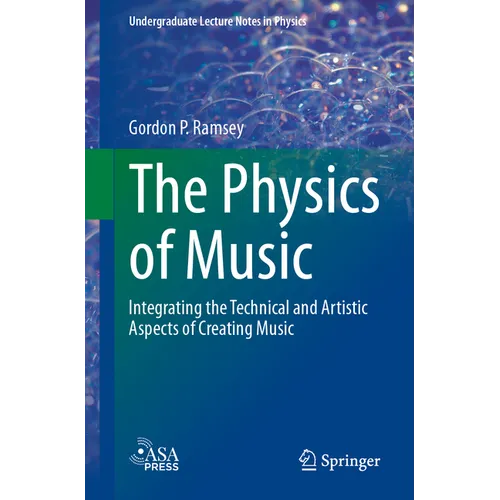 The Physics of Music: Integrating the Technical and Artistic Aspects of Creating Music - Paperback