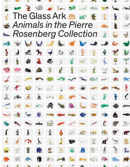 The Glass Ark: Animals in the Pierre Rosenberg Collection - Hardcover