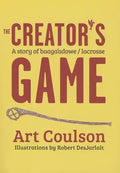 The Creator's Game: A Story of Baaga'adowe/Lacrosse - Paperback