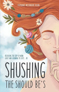 Shushing the Should Be's: Releasing the Grip of Mom Guilt and Learning to Just... Be! - Paperback