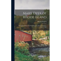 Mary Dyer of Rhode Island: the Quaker Martyr That Was Hanged on Boston Common, June 1, 1660 - Hardcover