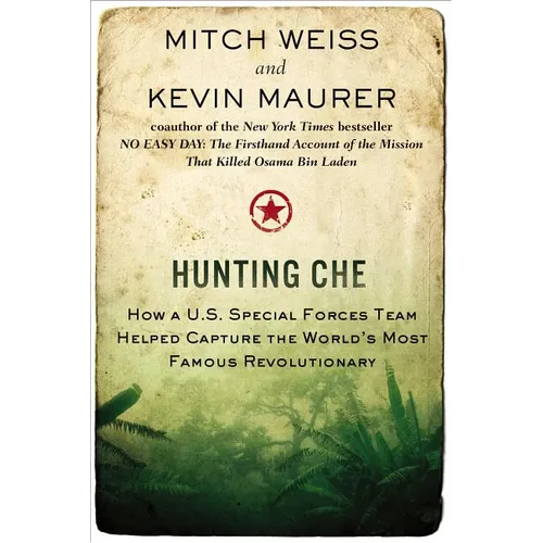 Hunting Che: How a U.S. Special Forces Team Helped Capture the World's Most Famous Revolution ary - Paperback