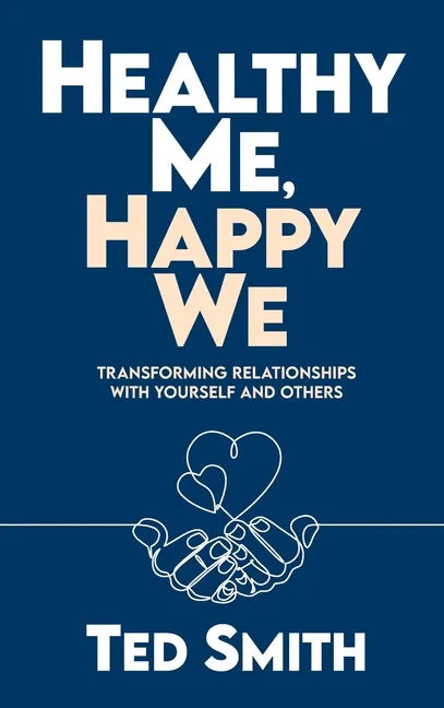 Healthy Me, Happy We: Transforming Relationships with Yourself and Others - Hardcover