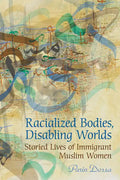 Racialized Bodies, Disabling Worlds: Storied Lives of Immigrant Muslim Women - Paperback