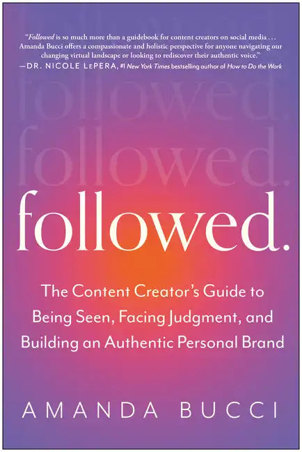Followed: The Content Creator's Guide to Being Seen, Facing Judgment, and Building an Authentic Personal Brand - Paperback