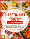 Diabetic Diet Cookbook After 50 Second Edition: Complete Guide On How To Lose Weight With Simple Recipes And Meal Plan For 20 Days - Paperback