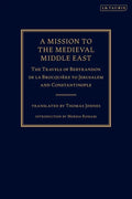 A Mission to the Medieval Middle East: The Travels of Bertrandon de la Brocquière to Jerusalem and Constantinople - Paperback
