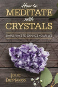 How to Meditate with Crystals: Simple Ways to Change Your Life - Paperback