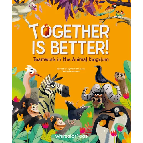 Together Is Better!: Teamwork in the Animal Kingdom - Hardcover