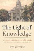 The Light of Knowledge: How James Bradley and the Lane Rebels Forever Changed American Higher Education - Hardcover
